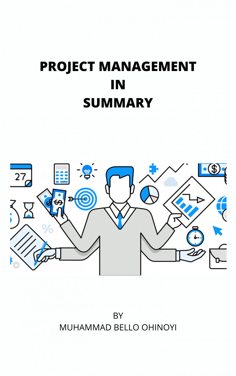 PROJECT MANAGEMENT IN SUMMARY (EBOOK) by Muhammad Bello